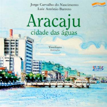 Imagem de Livro - Nossa Capital - Aracaju: Cidade das Águas - Jorge Carvalho do Nascimento e Luiz Antônio Barreto