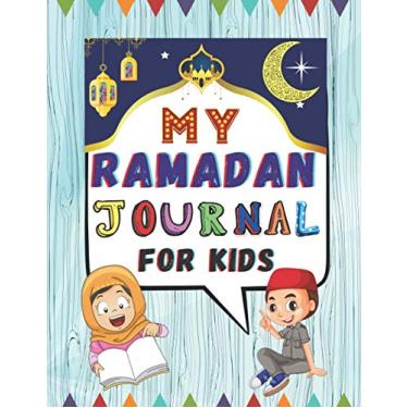 Imagem de My Ramadan Journal For Kids: Journal for 30 Days of Ramadan with Prayer, Quran Readings Tracker, Fasting, Reflection, Gratitude, Kindness, Perfect Size 8.5 x11 In, (Cute Ramadan Planner)
