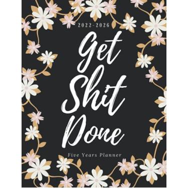 Imagem de Get Shit Done 2022-2026 Five Years Planner: 5 Year Monthly daily Planner 2022-2026 | 60 Months Calendar Monthly Organizer and Agenda for Personal or ... Logbook and ... 2022,2023,2024,2025,2026)