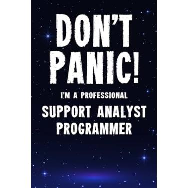 Imagem de Don't Panic! I'm A Professional Support Analyst Programmer: Customized 100 Page Lined Notebook Journal Gift For A Busy Support Analyst Programmer: Far Better Than A Throw Away Greeting Card.