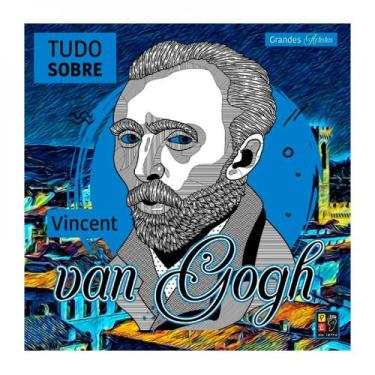 Imagem de Grandes artistas - Tudo sobre Vicent Van Gogh - PÉ DA LETRA - PE DA LE