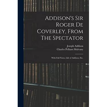 Imagem de Addison's Sir Roger De Coverley, From The Spectator; With Full Notes, Life of Addison, Etc.