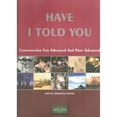 Imagem de Have I Told You - Conversation For Advanced And Post Advanced