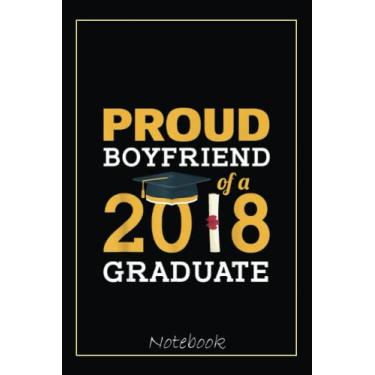Imagem de Proud Boyfriend of a 2018 Graduate Graduation GifNotebook: Graduation Gift Diary For Notes, Congratulations, Graduate Journal, Gold Graduate Gifts, Graduation Journal, 6x9 college ruled notebook