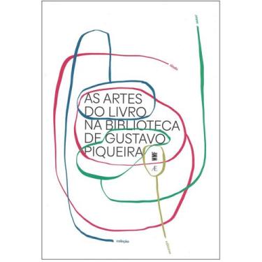 Imagem de Livro - As Artes do Livro na Biblioteca de Gustavo Piqueira