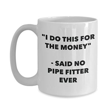 Imagem de Caneca "I Do This for the Money" - Said No Pipe Fitter Ever - Caneca de café de cacau quente engraçado - ideia de de Natal