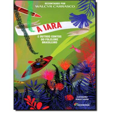 Imagem de Iara E Outros Contos Do Folclore Brasileiro, A - 2º Ed