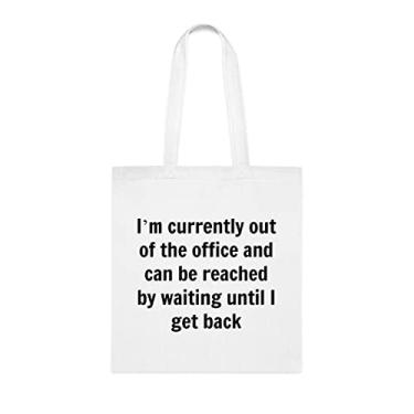 Imagem de I'm Currently Out Of The Office And Can Be Alached By Waiting Until I Get Back Tote Bag, Funny Tote Gift, Shoulder Bag Reutilizáveis, Birthday Christmas Basket Gag Idea, Branco