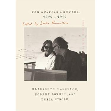 Imagem de The Dolphin Letters, 1970-1979: Elizabeth Hardwick, Robert Lowell, and Their Circle