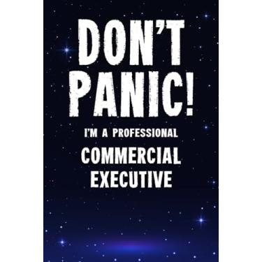 Imagem de Don't Panic! I'm A Professional Commercial Executive: Customized 100 Page Lined Notebook Journal Gift For A Busy Commercial Executive: Far Better Than A Throw Away Greeting Card.