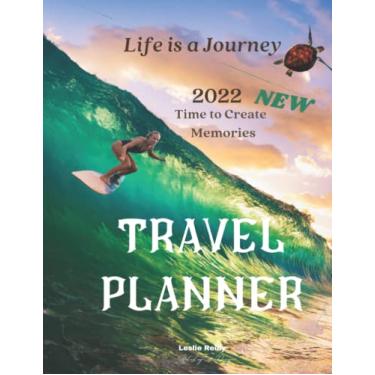 Imagem de 2022 Life is a Journey - Best Time to Create New Memories - Trip Planner: Perfect Travel Journal/Organizer, Adventure Book, and Trip Planner Gift