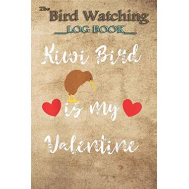 Imagem de Bird Watching Log Book - Kiwi Bird Is My Valentine Funny New Zealand Wildlife Animal: The perfect notebook/log book for Birders & Bird Watchers (6 x 9, 100 Page Blank Lined)