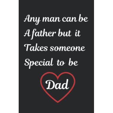 Imagem de Any Man Can Be A Father But It Takes Someone Special To Be Dad: Notebook Journal Gift for Father's Day