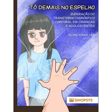 Imagem de To Demais No Espelho - Superacao Do Transtorno Dismorfico Corporal Em Criancas E Adolescentes