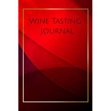 Imagem de Wine Tasting Journal: The Perfect Notebook for Any Wine Lover - Review/Rate/Log and Keep Track Of Your Wine Preferences And Impressions