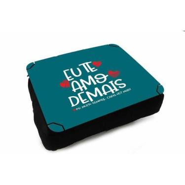 Imagem de Almofada Bandeja Suporte Notebook Eu Te Amo Demais - Deluzz
