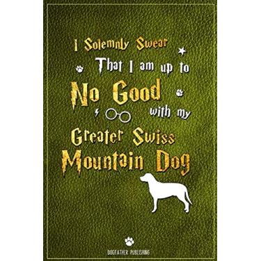 Imagem de I Solemnly Swear That I am up to No Good with My Greater Swiss Mountain Dog: 100 Page Greater Swiss Mountain Dog Notebook ~ Journal (6x9)