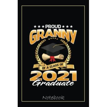 Imagem de Proud Granny Of A Class Of 2021 Graduate Notebook: Graduation Gift Diary For Notes, Congratulations, Graduate Journal, Gold Graduate Gifts, Graduation Journal, 6x9 college ruled notebook