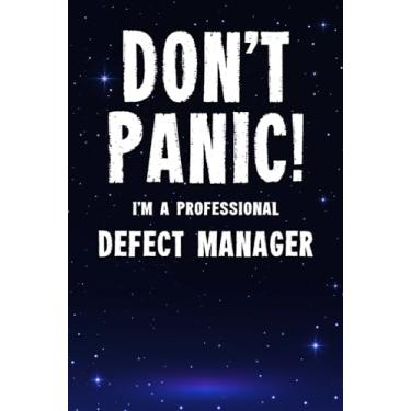 Imagem de Don't Panic! I'm A Professional Defect Manager: Customized 100 Page Lined Notebook Journal Gift For A Busy Defect Manager: Far Better Than A Throw Away Greeting Card.