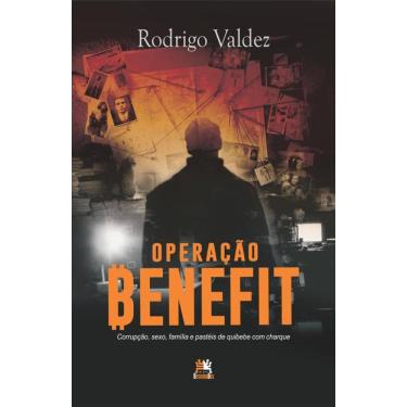 Imagem de Operação Benefit: Corrupção, sexo, família e pastéis de quibebe com charque