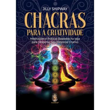 Imagem de Chacras Para A Criatividade: Meditações E Práticas Baseadas Na Ioga Para Despertar Seu Potencial Criativo