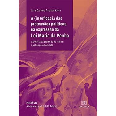 Imagem de A (in)eficácia das pretensões políticas na expressão da Lei Maria da Penha: trajetória da proteção da mulher e aplicação do direito