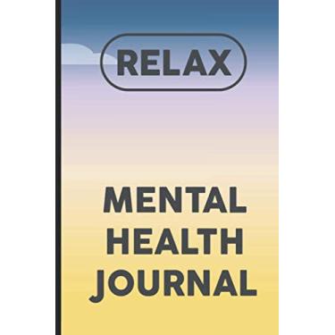 Imagem de Relax Mental Health Journal: Daily Self-Care Journal To Remain Calm, Logbook for Stress and Anxiety, Diary To Stop Worrying and Overcome Anxiety