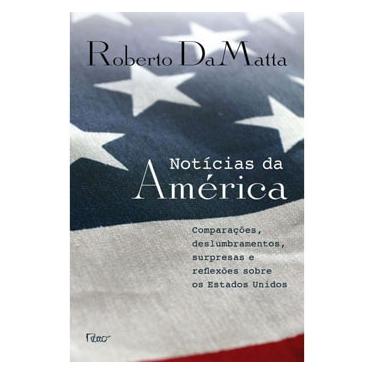 Imagem de Livro - Notícias da América: Comparações, Deslumbramentos, Surpresas e Reflexões sobre os Estados Unidos - Roberto Damatta