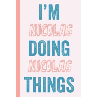 Imagem de I'M Nicolas Doing Nicolas Things: Notebook Gift, Nicolas name gifts, Gift Idea for Nicolas, Personalized Journal Gift for Nicolas, 120 Pages
