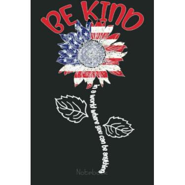 Imagem de In The World Where You Can Be Anything Be Kind US July 4th Notebook: American Flag 4th of July USA Patriotic, Journal 6 x 9, 110 Page Blank Lined Paperback Journal/Notebook