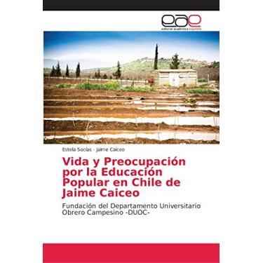 Imagem de Vida y Preocupación por la Educación Popular en Chile de Jaime Caiceo: Fundación del Departamento Universitario Obrero Campesino -DUOC-