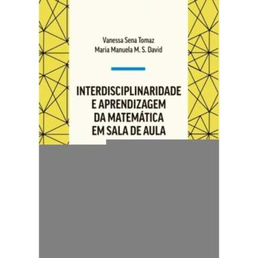 Imagem de Interdisciplinaridade e Aprendizagem da Matemática em Sala de Aula - 04Ed/21