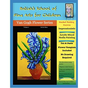 Imagem de Batiah's School of Fine Arts for Children: Vincent Vangogh Flower Series Volume 2, Iris for Mom