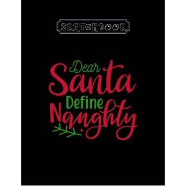 Imagem de Sketchbook: Christmas Dear Santa Define Naughty1 8in x 11in x 100 Pages Black Cover High Quality