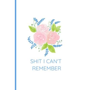 Imagem de Shit I Can't Remember: Notebook Organizer for Passwords and Everything Else You Can't Remember