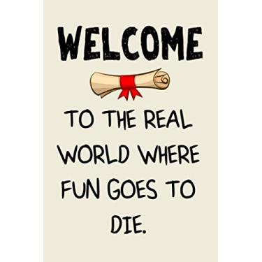 Imagem de welcome to the real world funny graduation notebook journal gift for graduate man woman girl boy: class of 2020 Congratulations High school College ... her him niece nephew sister brother cousin
