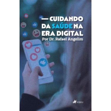 Imagem de Cuidando da Saúde na Era Digital por Dr. Rafael Angelim