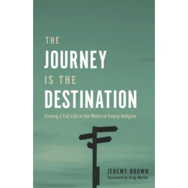 Imagem de The Journey Is the Destination: Finding a Full Life in the Midst of Empty Religion