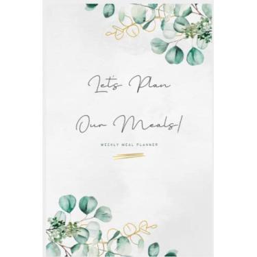 Imagem de Vamos planejar nossas refeições! Registro semanal de refeições com livro de lista de compras 15 x 22: Agenda de refeições e livro de lista de compras de supermercado