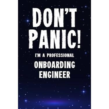 Imagem de Don't Panic! I'm A Professional Onboarding Engineer: Customized 100 Page Lined Notebook Journal Gift For A Busy Onboarding Engineer: Far Better Than A Throw Away Greeting Card.