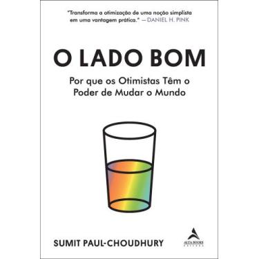 Imagem de O Lado Bom - Por Que Os Otimistas Têm O Poder De Mudar O Mundo - ALTA 