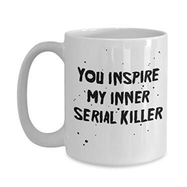 Imagem de You Inspire My Inner Serial Killer Caneca – Chá divertido de cacau quente – Ideia de de Natal