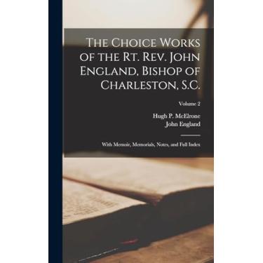 Imagem de The Choice Works of the Rt. Rev. John England, Bishop of Charleston, S.C.: With Memoir, Memorials, Notes, and Full Index; Volume 2
