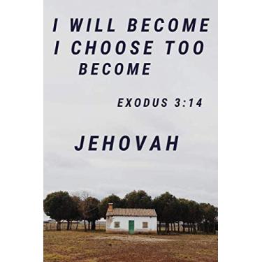 Imagem de I Will Become I Choose To Become. Exodus 3:14 :: Notebook for Jehovah's Witnesses. Perfect for the Christian ... or Conventions and Assembly.Religious, Spiritual, Motivational, Notebook, Journal,