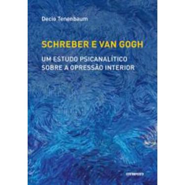Imagem de Schreber e van gogh - um estudo psicanalítico sobre a opressão interio