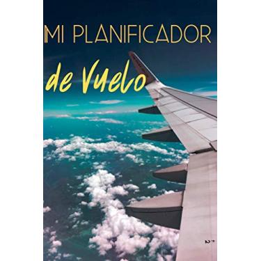 Imagem de Mi planificador de Vuelo: [Tamaño del viaje 15x23 cm|100 páginas] [Folleto de información de vuelo] Para los viajeros frecuentes y para no perder el ... aerolínea. Nota y seguridad en los viajes.