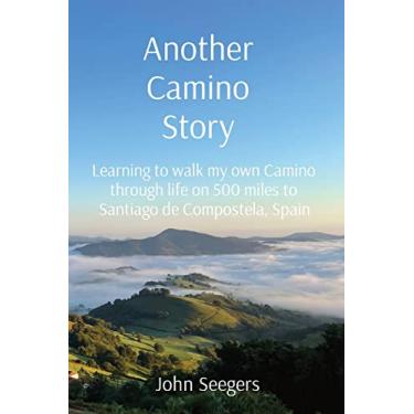 Imagem de Another Camino Story: Learning to walk my own Camino through life on 500 miles to Santiago de Compostela, Spain