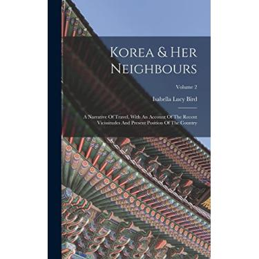 Imagem de Korea & Her Neighbours: A Narrative Of Travel, With An Account Of The Recent Vicissitudes And Present Position Of The Country; Volume 2