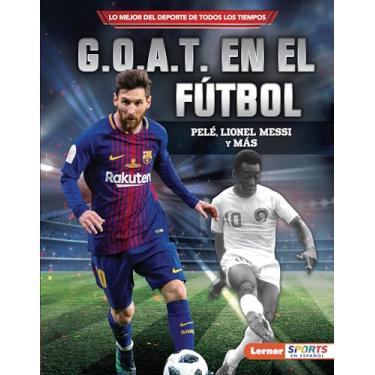 Imagem de G.O.A.T. En El Fútbol (Soccer's G.O.A.T.): Pelé, Lionel Messi Y Más