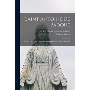 Imagem de Saint Antoine De Padoue: Sa Vie: Les Treize Mardis Et Autres Dévotions En Son Honneur